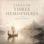 Tales of Three Hemispheres, Lord Dunsany
