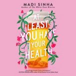 At Least You Have Your Health, Madi Sinha