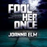 Fool Her Once, Joanna Elm