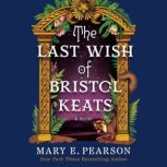 The Last Wish of Bristol Keats, Mary E. Pearson