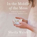 In the Middle of the Mess, Sheila Walsh