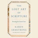 The Lost Art of Scripture Rescuing the Sacred Texts, Karen Armstrong