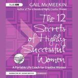 The 12 Secrets of Highly Successful W..., Gail McMeekin