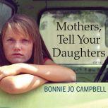 Mothers, Tell Your Daughters, Bonnie Jo Campbell