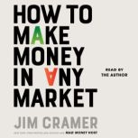 How to Make Money in Any Market, James J. Cramer