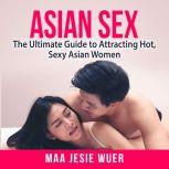 Asian Sex The Ultimate Guide to Attr..., Maa Jesie Wuer
