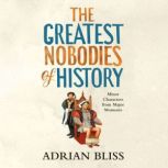 The Greatest Nobodies of History, Adrian Bliss