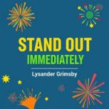 Stand Out Immediately Capture Attent..., Lysander Grimsby