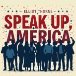 Speak Up, America Your Voice Matters..., Elliot Thorne