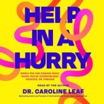 Help in a Hurry, Dr. Caroline Leaf