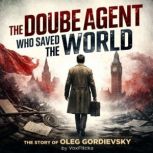 The Double Agent Who Saved the World..., David Williams