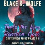 Thats the Way Rejection Goes, Blake R. Wolfe
