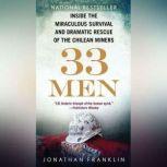 33 Men Inside the Miraculous Survival and Dramatic Rescue of the Chilean Miners, Jonathan Franklin