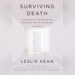 Surviving Death A Journalist Investigates Evidence for an Afterlife, Leslie Kean