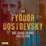 The Fyodor Dostoevsky BBC Radio Drama..., Fyodor Dostoevsky