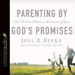 Parenting by God's Promises, Joel R. Beeke