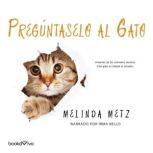Preguntaselo al gat?o? Talk to the P..., Melinda Metz