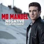Mo Mandel Negative Reinforcement, Mo Mandel