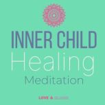 Inner child healing Reconnecting with your wounded self meditation, embrace your inner child affirmations : release stress, trauma & anxiety, Love and Bloom