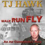 Walk Run Fly An Air Commando's Story, TJ Hawk