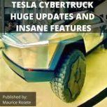 TESLA CYBERTRUCK HUGE UPDATES AND INS..., Maurice Rosete