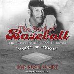 The Soul of Baseball A Road Trip Through Buck O'Neil's America, Joe Posnanski