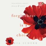 Forgiveness Is A Choice, Kia Scherr