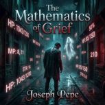 The Mathematics of Grief, Joseph Pepe
