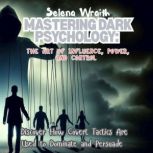 Mastering Dark Psychology The Art of..., Selena Wraith