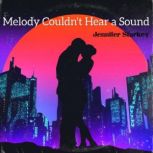 Melody Couldnt Hear a Sound, Jennifer Starkey