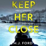 Keep Her Close, M.J. Ford