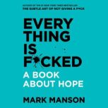 Everything is F*cked A Book About Hope, Mark Manson