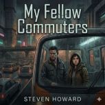 My Fellow Commuters, Steven Howard
