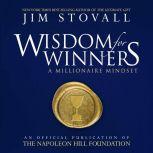 Wisdom for Winners A Millionaire Mindset: An Official Publication of the Napoleon Hill Foundation, Jim Stovall