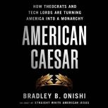 American Caesar, Bradley B. Onishi