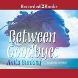 Between Goodbyes, Anita Bunkley