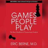 Games People Play The Basic Handbook of Transactional Analysis, Eric Berne