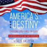 Americas Destiny Choosing Gods Wil..., Tad R. Callister