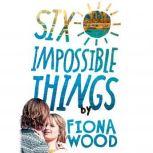 Six Impossible Things, Fiona Wood