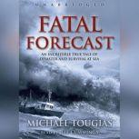 Fatal Forecast An Incredible True Story of Disaster and Survival at Sea, Michael Tougias