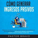 Como generar ingresos pasivos, Pastor Bravo