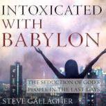 Intoxicated with Babylon The Seducti..., Steve Gallagher