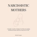 Narcissistic Mothers, Rachel Gregory