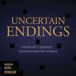Uncertain Endings Literature’s Greatest Unsolved Mystery Stories, Otto Penzler