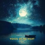 Voices of the Night, Greg Cetus