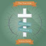 The True Vine Meditations For A Mont..., Andrew Murray