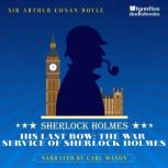 His Last Bow The War Service of Sher..., Sir Arthur Conan Doyle