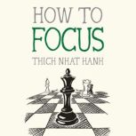 How to Focus, Thich Nhat Hanh