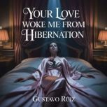 Your love woke me from hibernation, Gustavo Ruiz