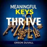 Meaningful Keys to Thrive, Orson Duvall